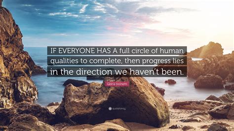 Gloria Steinem Quote If Everyone Has A Full Circle Of Human Qualities