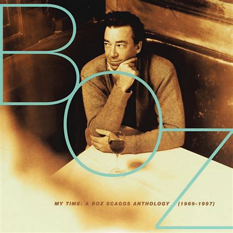 My Time A Boz Scaggs Anthology 1969 1997 By Boz Scaggs 1997 10 20