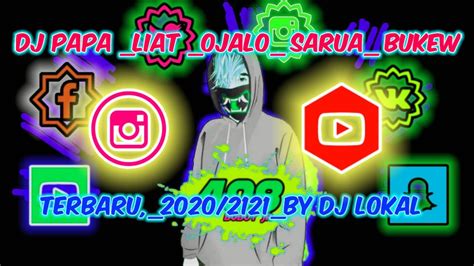 Dj Papa Liat Ojalo Sarua Bukew 20202021 By Dj Lokal Youtube