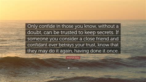 Amythyst Raine Quote: “Only confide in those you know, without a doubt