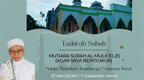 Tazkirah Subuh Ust Dr Haji Ahmad Asri Lubis Mutiara Surah Al Mulk Agar Saya Bersyukur