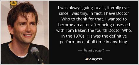 David Tennant Quote I Was Always Going To Act Literally Ever Since I