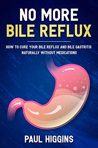 No More Bile Reflux How To Cure Your Bile Reflux And Bile Gastritis