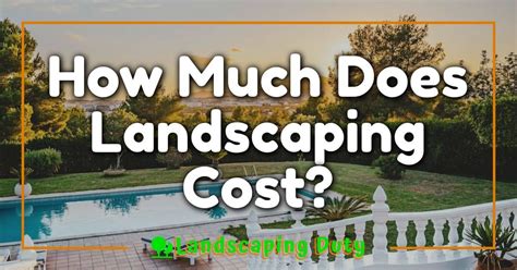 How Much Does Landscaping Cost Unraveling The Mystery For Your Dream Yard