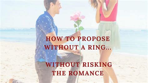 how to propose without a ring without risking the romance