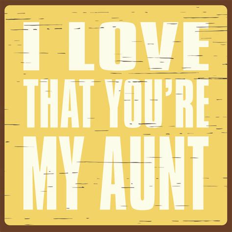 I Love That Youre My Aunt Romantic Signs My Love Sign Quotes