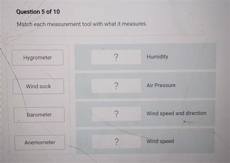 What does a hygrometer measure? Question 5 of 10 Match each measurement tool with what it ...