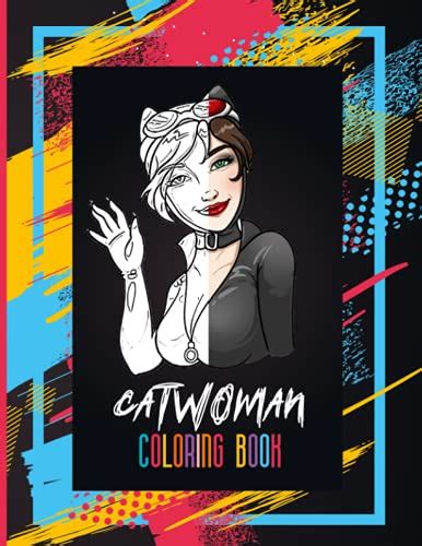 Catwoman Coloring Book This Amazing Coloring Book Will Make Your Kids