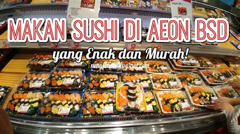 Liburan di BSD: Makan Sushi di AEON Mall yang Enak dan Murah - Cerita
