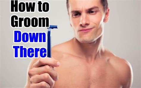 How To Groom Down There Manscaping Tips To Trim Pubes For Men Manscaping Tips Shaving Tips