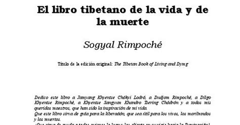 Dada la enigmática oscuridad del libro tibetano de los muertos, mi intuición continuaba azorándome con el deber de encontrar alguna obra que fuera la clave para una compresión más profunda del mismo. Libro Tibetano De La Vida Y La Muerte Pdf / Es poco ...