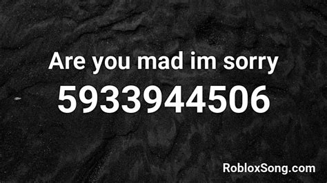 Are You Mad Im Sorry Roblox Id Roblox Music Codes