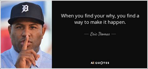 Eric Thomas Quote When You Find Your Why You Find A Way To