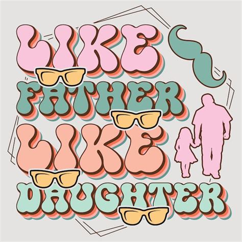 Premium Vector Like Father Like Daughter Happy Fathers Day Svg