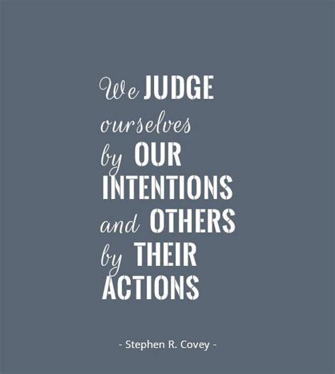 Itstrue We Judge Ourselves By Our Intentions And Others By Their
