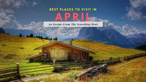 Best Places To Visit In April Travel Cubes Au