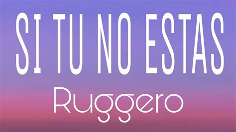 Ruggero Si Tú No Estás Letralyrics Youtube