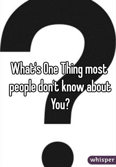 Name One Thing Most People Dont Know About You Girlsaskguys