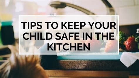 Kitchen Safety And Kids Tips To Keep Your Child Safe In The Kitchen