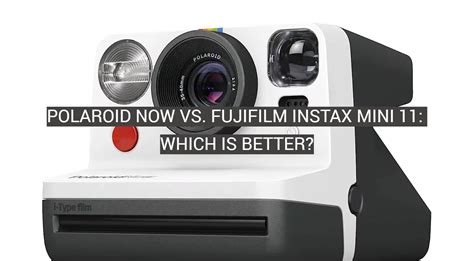 Polaroid Now Vs Fujifilm Instax Mini 11 Which Is Better Fotoprofy