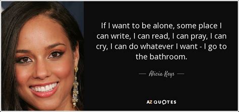 Alicia Keys Quote If I Want To Be Alone Some Place I Can