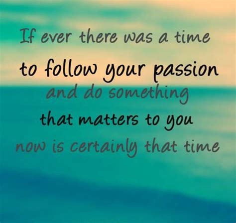 Inspirational Quotes About Following Your Passion That Will Help You To Reach Your Destination