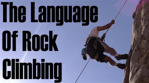 Climbing Terms The Language Of Rock Climbing Smart Rock Climbing
