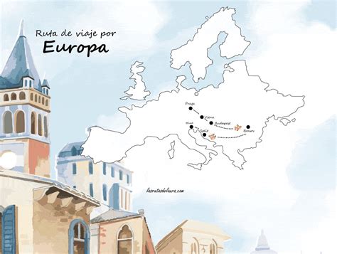 Las 3 Mejores Rutas De Viaje Por Europa Rutas De Laura