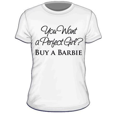 Maglietta Personalizzata You Want A Perfect Girl Buy A Barbie Scherzi Divertenti Ragazzo