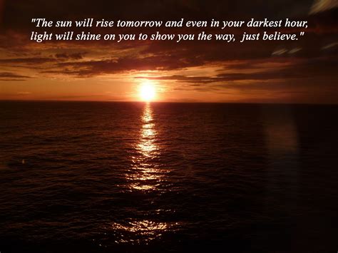 The Sun Will Rise Tomorrow And Even In Your Darkest Hour Light Will