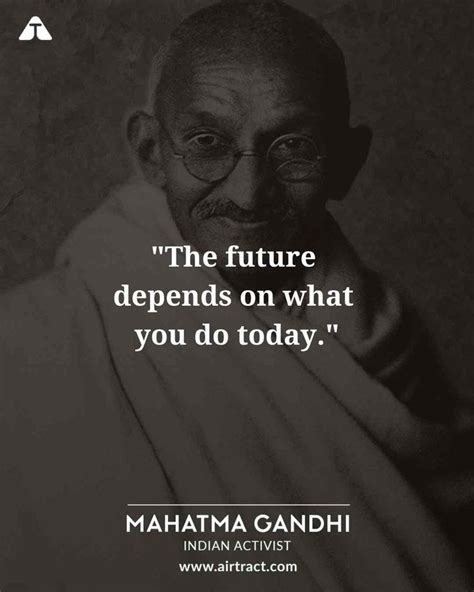 The Future Depends On What You Do Today Mahatma Gandhi Mahatmagandhi