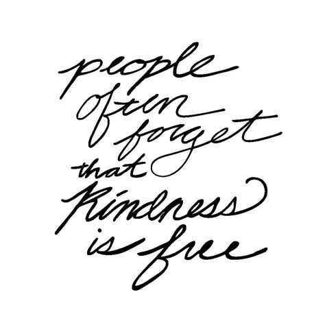 People Often Forget That Kindness Is Free Wisdom Words