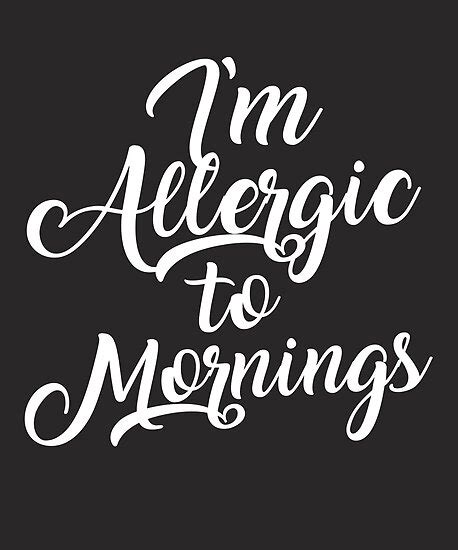 Im Allergic To Mornings Script Text Funny Not A