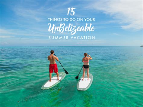 15 Things To Do On Your Unbelizeable Summer Vacation Costa Blu Adults