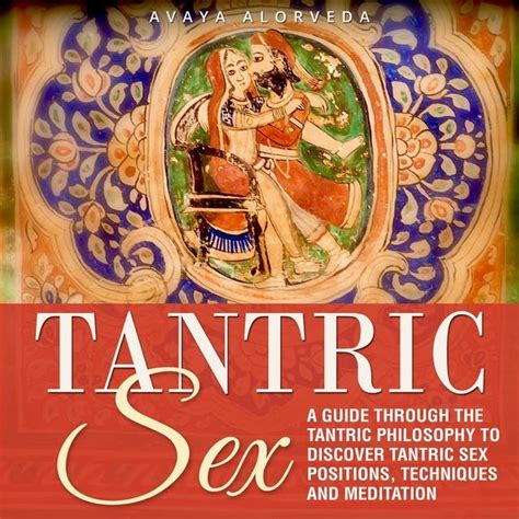Tantric Sex A Guide Through The Tantric Philosophy To Discover Tantric Sex Positions