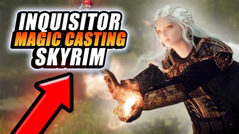 The Best Magic Casting Animation Mod For Skyrim Inquisitor Magic