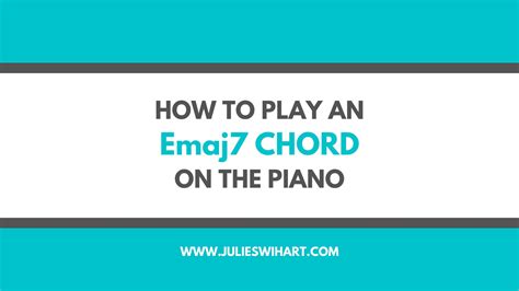 How To Play An Emaj7 Chord On The Piano Julie Swihart