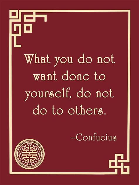 What You Do Not Want Done To Yourself Do Not Do To Others Confucius Absolutely Do Unto
