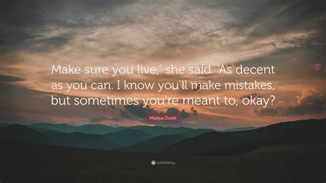 Markus Zusak Quote Make Sure You Live′ She Said ‘as Decent As You