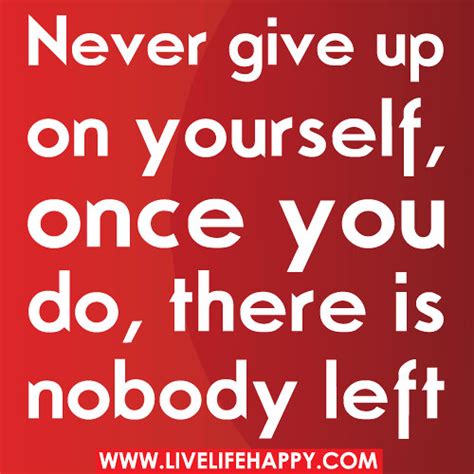 Never Give Up On Yourself Live Life Happy
