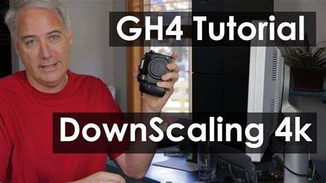 Gh4 Tutorial Downscaling 4k Footage To 1080 Youtube