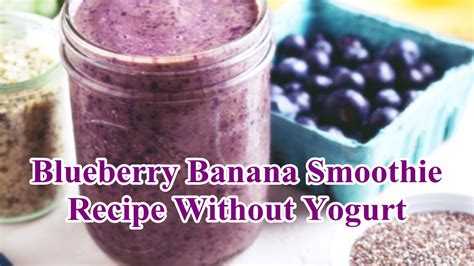 Blueberry Banana Smoothie Recipe Without Yogurt Youtube