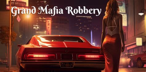 Grand Mafia Robbery Android And Ios New Games