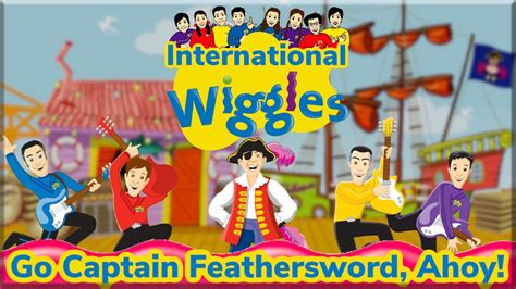 International Wiggles Go Captain Feathersword Ahoy Youtube