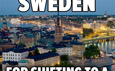 Explore and share the best sweden memes and most popular memes here at memes.com. Does Sweden Have a 6 Hour Workday? - The Meme Policeman