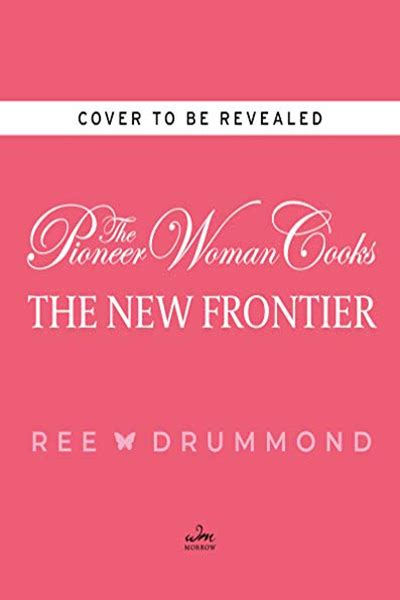 The Pioneer Woman Cooks The New Frontier By Ree Drummond William