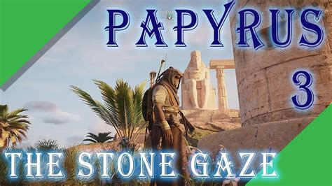 Assassin S Creed Origins The Stone Gaze Papyrus Youtube