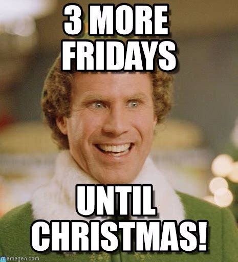 Only 3 More Fridays Until Christmas Christmasisnear Buddy The Elf