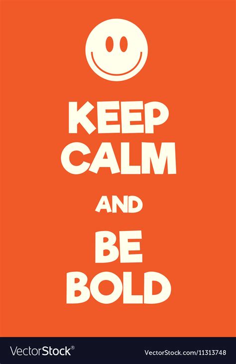 Keep Calm And Be Bold Poster Royalty Free Vector Image