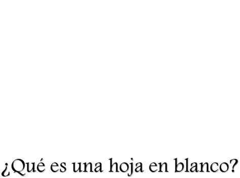 ¿qué Es Una Hoja En Blanco 10 Definiciones Recursos Para Tu